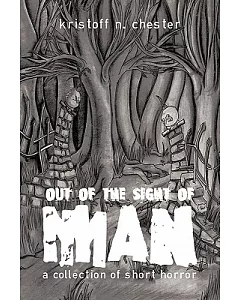 Out of the Sight of Man: A Collection of Short Horror