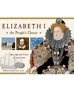 Elizabeth I The People’s Queen: Her Life and Times, 21 Activities