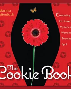 The Cookie Book: Celebrating the Art, Power and Mystery of Woman’s Sweetest Spot