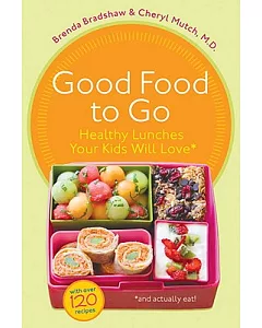 Good Food to Go: Healthy Lunches Your Kids Will Love (and Actually Eat)