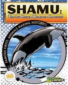 Shamu: 1st Killer Whale in Captivity: The First Killer Whale in Captivity