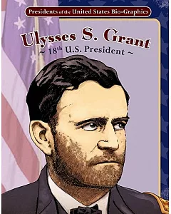 Ulysses S. Grant: 18th U.s. President: 18th U.S. President