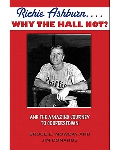 Richie Ashburn... Why the Hall Not?: The Amazing Journey to Cooperstown