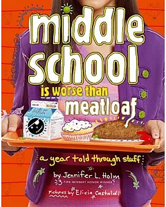 Middle School Is Worse Than Meatloaf: A Year Told Through Stuff