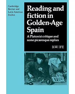 Reading and Fiction in Golden-Age Spain: A Platonist Critique and Some Picaresque Replies