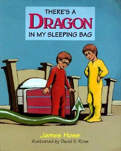 There’s a Dragon in My Sleeping Bag: By James Howe ; Illustrated by david s. Rose
