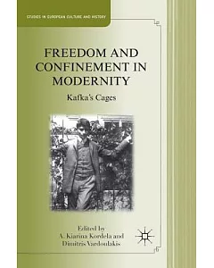 Freedom and Confinement in Modernity: Kafka’s Cages