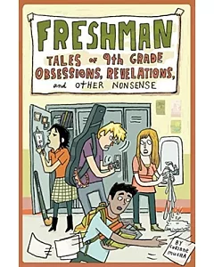 Freshman: Tales of 9th Grade Obsessions, Revelations and Other Nonsense