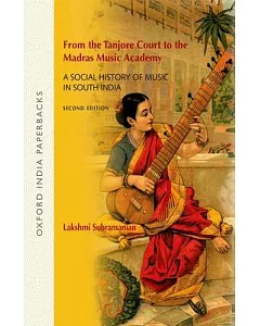 From the Tanjore Court to the Madras Music Academy: A Social History of Music in South India