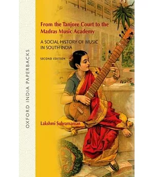 From the Tanjore Court to the Madras Music Academy: A Social History of Music in South India