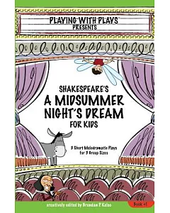 Shakespeare’s A Midsummer Night’s Dream for Kids: 3 Melodramitc Plays for 3 Group Sizes