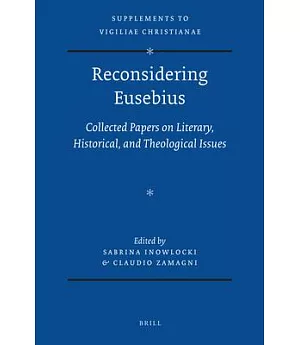 Reconsidering Eusebius: Collected Papers on Literary, Historical, and Theological Issues