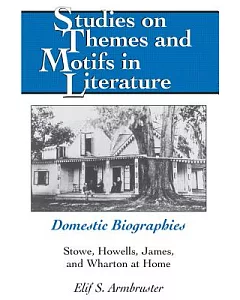 Domestic Biographies: Stowe, Howells, James, and Wharton at Home
