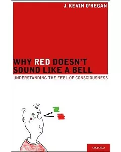Why Red Doesn’t Sound Like a Bell: Understanding the Feel of Consciousness