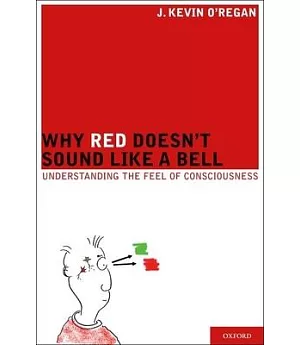Why Red Doesn’t Sound Like a Bell: Understanding the Feel of Consciousness