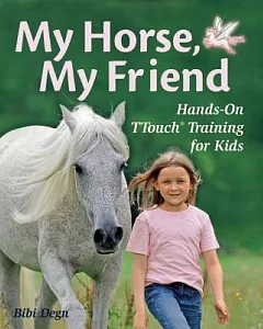 My Horse, My Friend: Hands-On TTouch Training for Kids