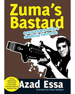 Zuma’s Bastard: Encounters With a Desktop Terrorist