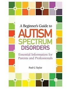 A Beginner’s Guide to Autism Spectrum Disorders: Essential Information for Parents and Professionals