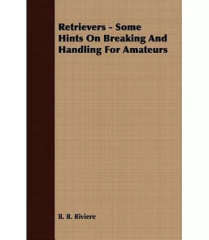 Retrievers: Some Hints on Breaking and Handling for Amateurs