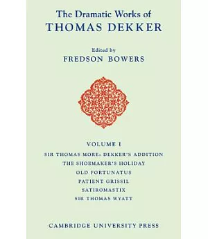 The Dramatic Works of Thomas Dekker/ Introductions, Notes and Commentaries to Texts in The Dramatic Works of Thomas Dekker