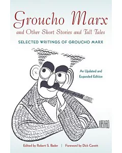 Groucho Marx and Other Short Stories and Tall Tales: Selected Writings of Groucho Marx