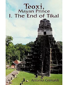 Teoxi, Mayan Prince: I. the End of Tikal