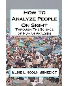 How to Analyze People on Sight: Through the Science of Human Analysis
