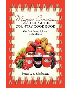 Margies Creations Fresh from the Country Cook Book: Cookbook, Country Style and Southern Recipes