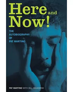 Here and Now!: The Autobiography of Pat martino