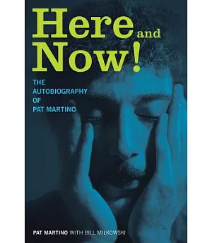 Here and Now!: The Autobiography of Pat Martino