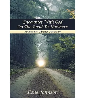 Encounter With God on the Road to Nowhere: Finding God Through Adversity