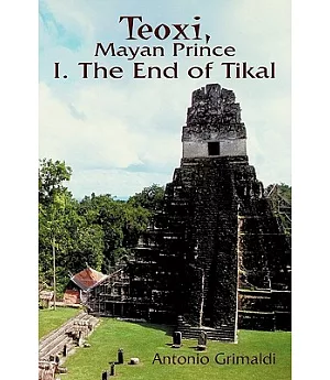 Teoxi, Mayan Prince: I. the End of Tikal