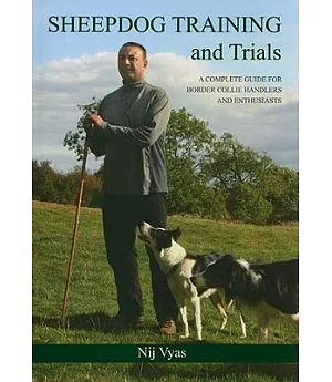 Sheepdog Training and Trials: A Complete Guide for Border Collie Handlers and Enthusiasts