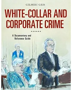 White-Collar and Corporate Crime: A Documentary and Reference Guide