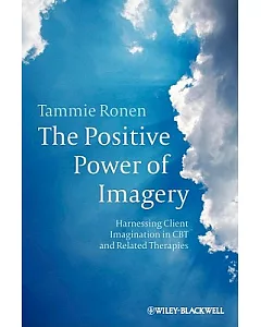 The Positive Power of Imagery: Harnessing Client Imagination in CBT and Related Therapies