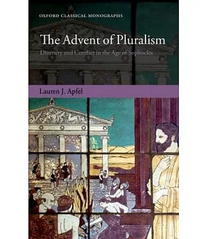 The Advent of Pluralism: Diversity and Conflict in the Age of Sophocles