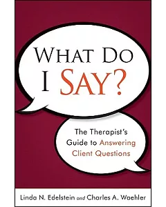What Do I Say?: The Therapist’s Guide to Answering Client Questions