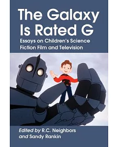 The Galaxy Is Rated G: Essays on Children’s Science Fiction Film and Television