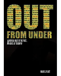 Out from Under: A Mental Maze of the Past...a Novel of Triumph!