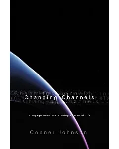 Changing Channels: A Voyage Down the Twisted Course of Life