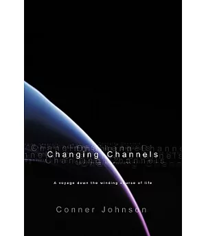 Changing Channels: A Voyage Down the Twisted Course of Life
