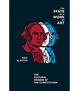 The State As a Work of Art: The Cultural Origins of the Constitution