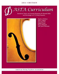 ASTA String Curriculum 2011: Standards, Goals, and Learning Sequences for Essential Skills and Knowledge in K-12 String Programs