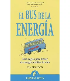 El bus de la energia / The Energy Bus: Diez reglas para llenar de energia positiva tu vida / 10 Rules to Fuel Your Life, Work, a