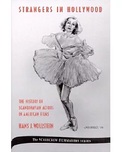 Strangers in Hollywood: The History of Scandinavian Actors in American Films from 1910 to World War II