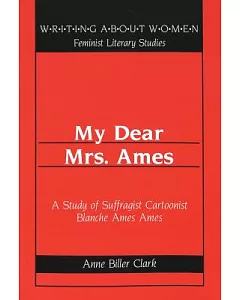 My Dear Mrs. Ames: A Study of Suffragist Cartoonist Blanche Ames Ames