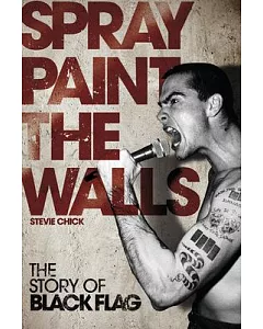 Spray Paint the Walls: The Story of Black Flag