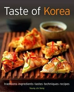 Taste of Korea: Over 80 Deliciously Fiery, Aromatic and Robust Recipes, From Classic Dishes to Regional Cooking and Sizzling Str