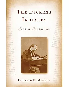 The Dickens Industry: Critical Perspectives 1836-2005