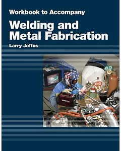 Welding and Metal Fabrication: Workbook to Accompany